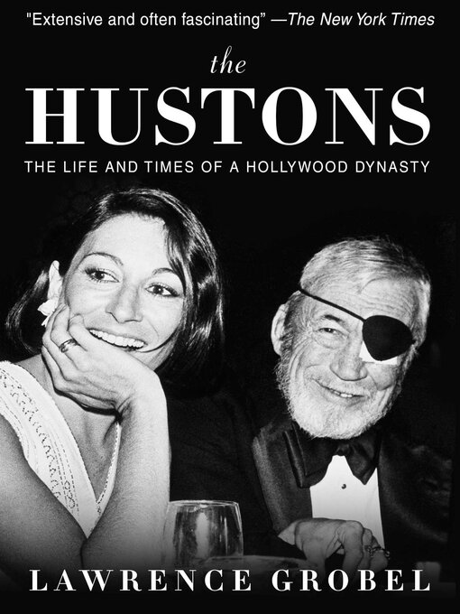 Title details for The Hustons: the Life and Times of a Hollywood Dynasty by Lawrence Grobel - Available